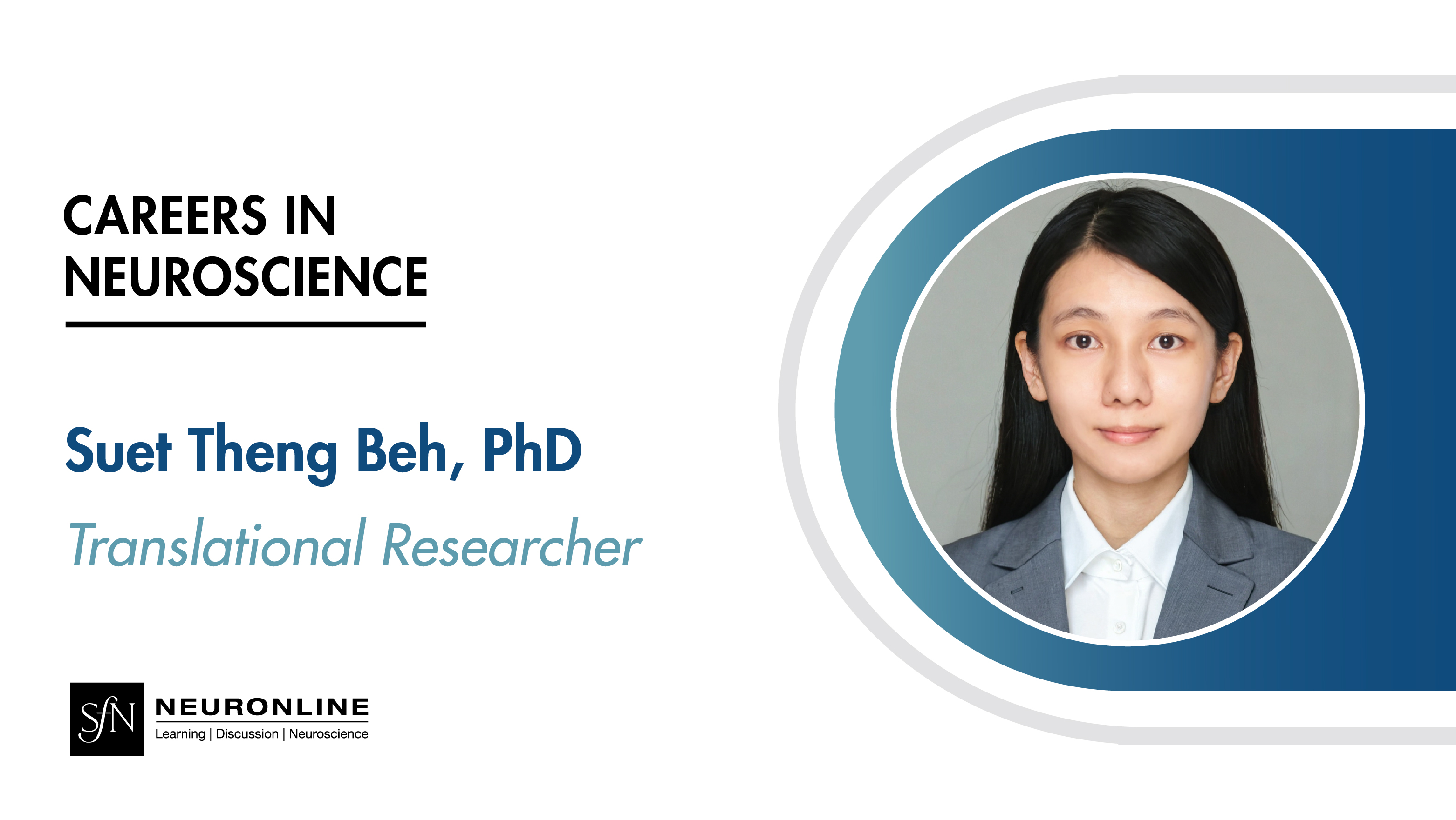 Careers in Neuroscience. Suet Theng Beh, PhD. Translational Researcher. Headshot of Suet Theng Beh. SfN Neuronline logo.
