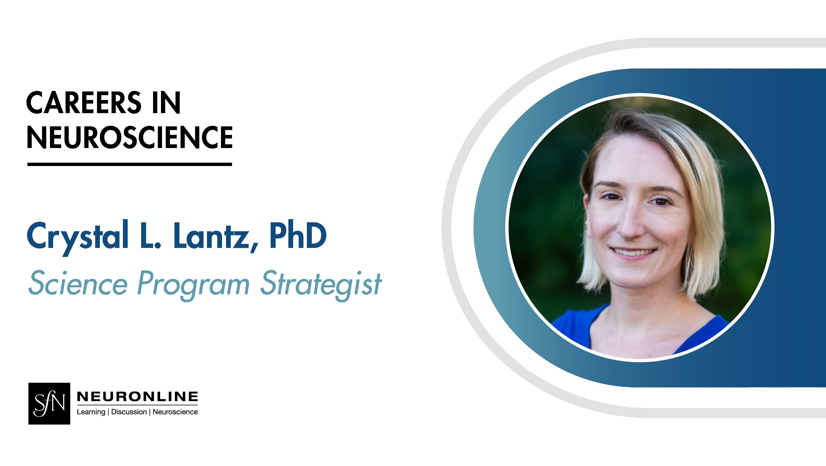Careers in Neuroscience. Crystal L. Lantz, PhD. Science Program Strategist. Headshot of Lantz. SfN Neuronline logo.