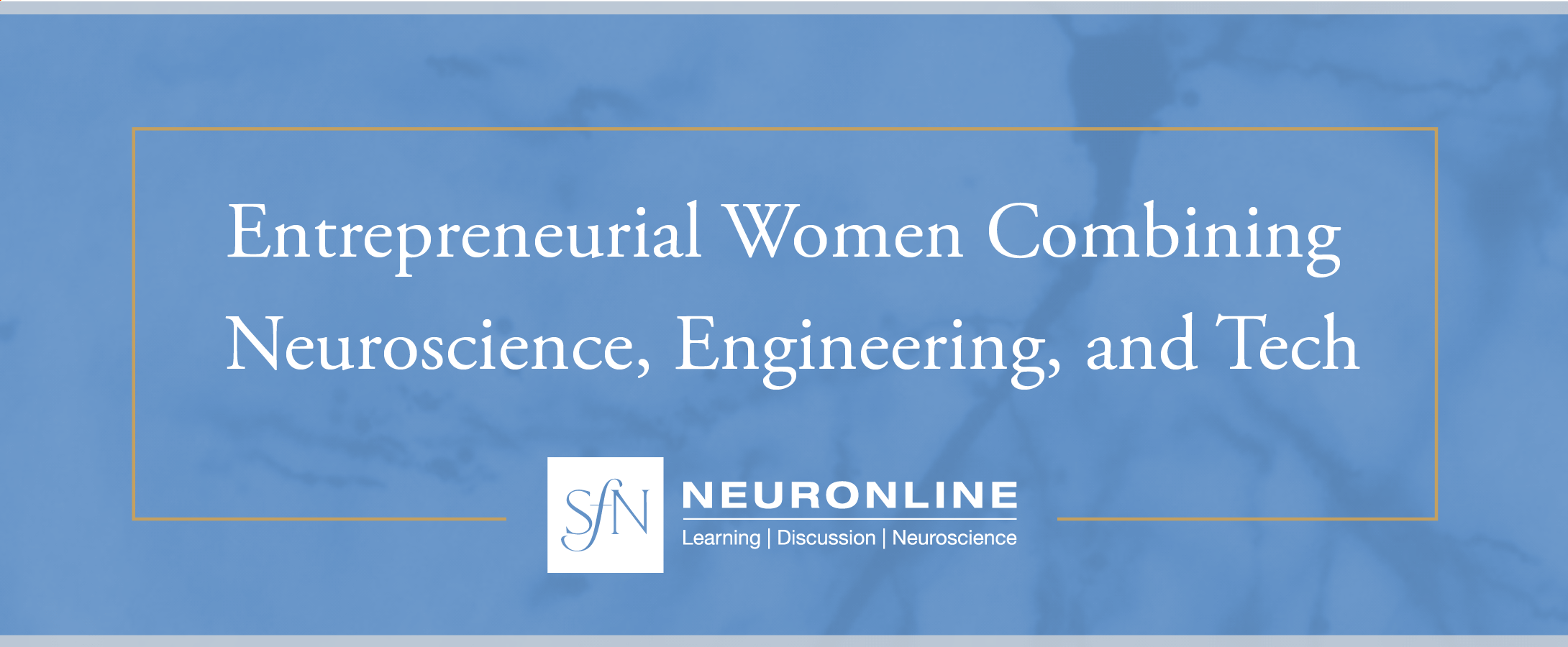 Title card stating 'Entrepreneurial Women Combining Neuroscience, Engineering, and Technology' in white text on a blue background, with the Neuronline logo below.