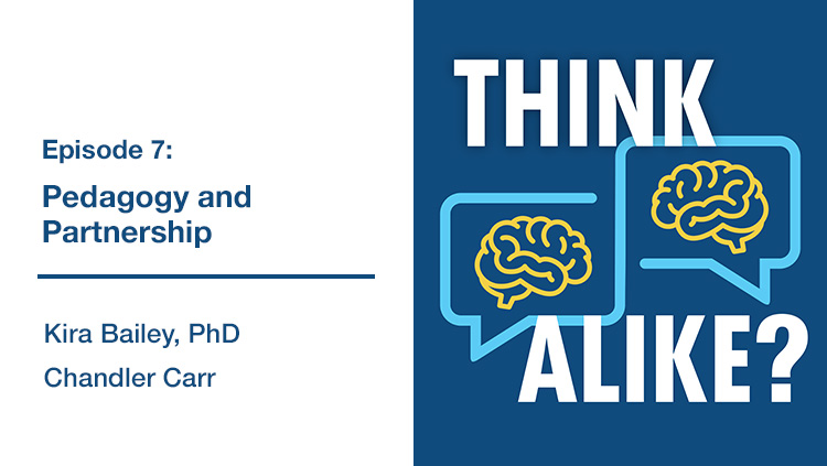 Think Alike? logo. Episode 7: Pedagogy and Partnership. Kira Bailey, PhD, Chandler Carr.