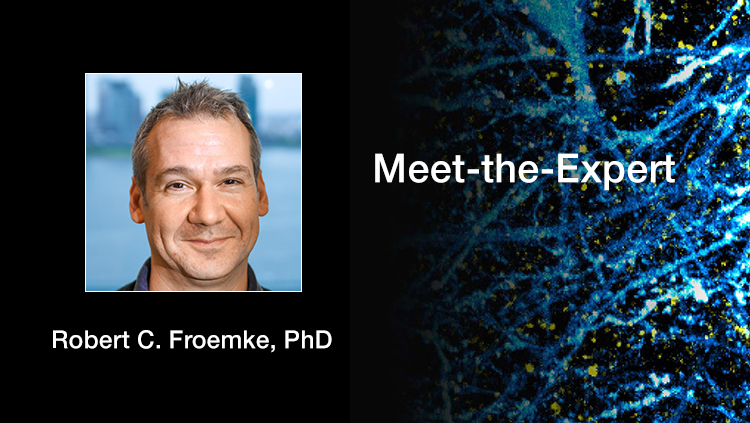 Meet the Experts - Robert C. Froemke, PhD